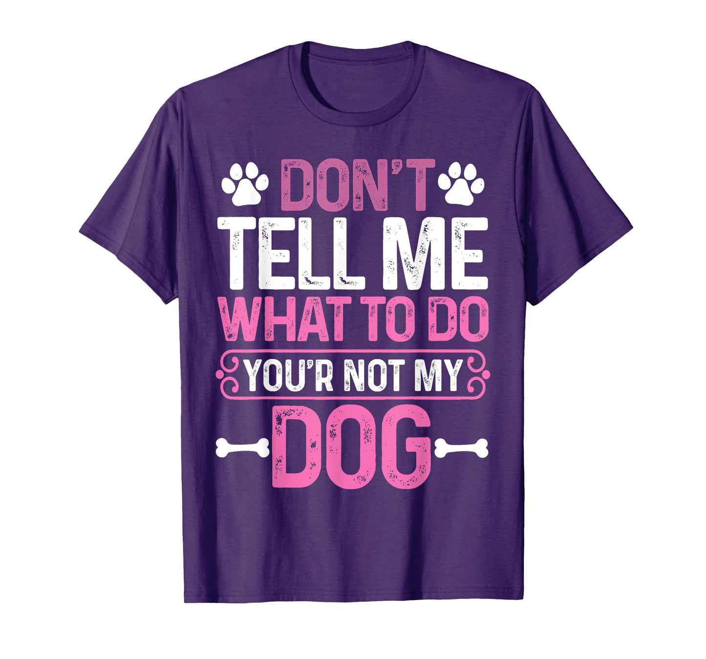 Funny Sarcastic Don't Tell Me What To Do You're Not My Dog T-Shirt for Men Women