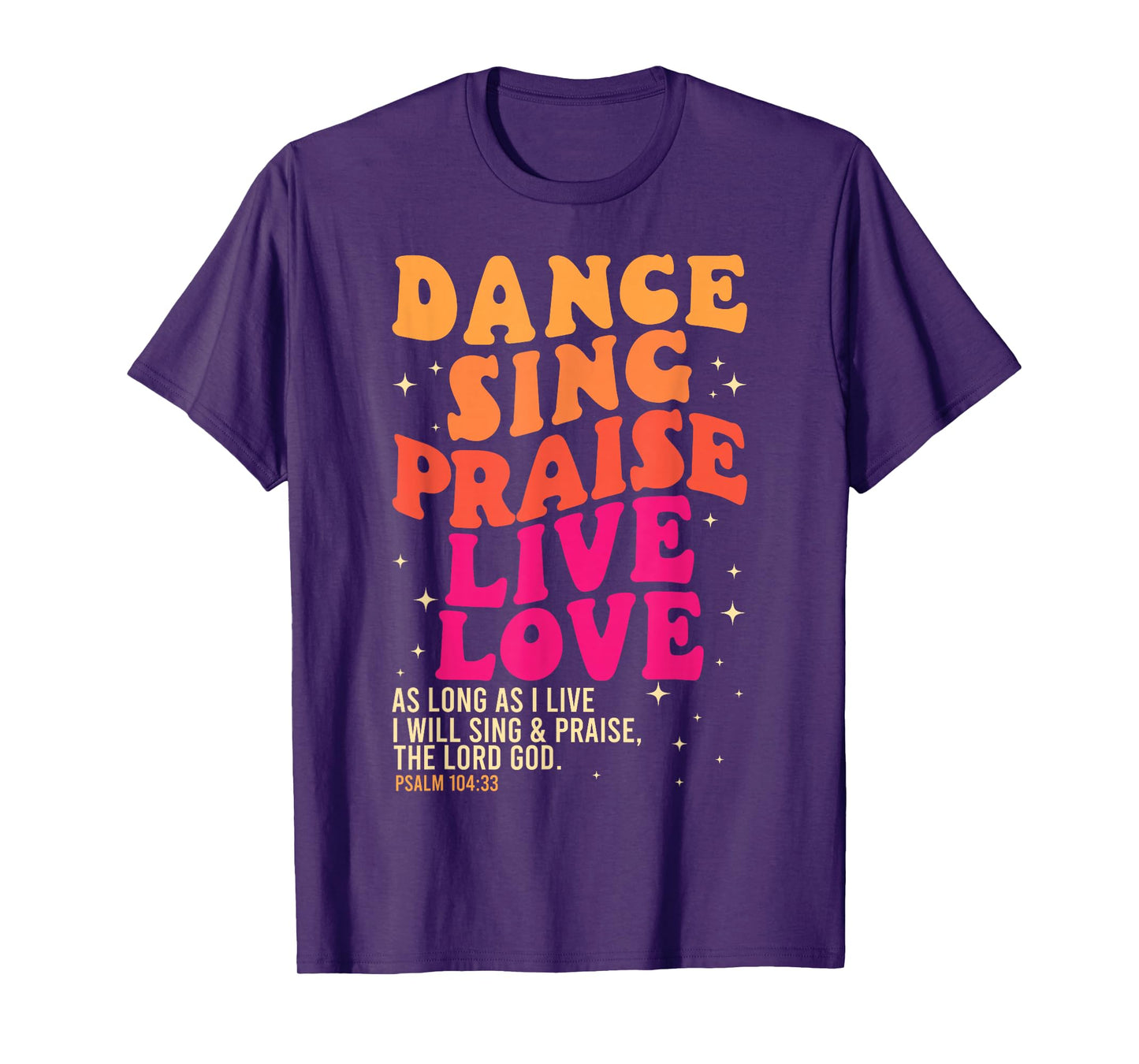 Dance Sing Praise Live Love Lord God Psalm Dancing Christian T-Shirt