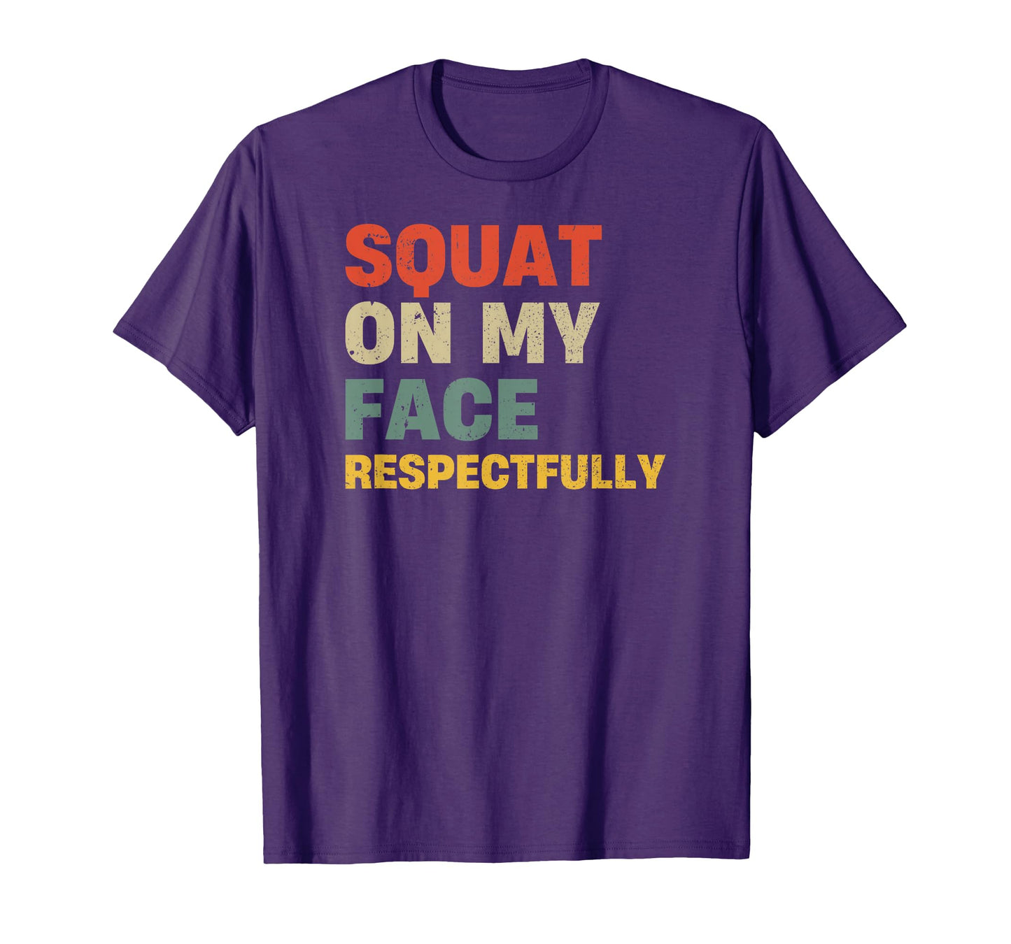Squat On My Face Respectfully T-Shirt