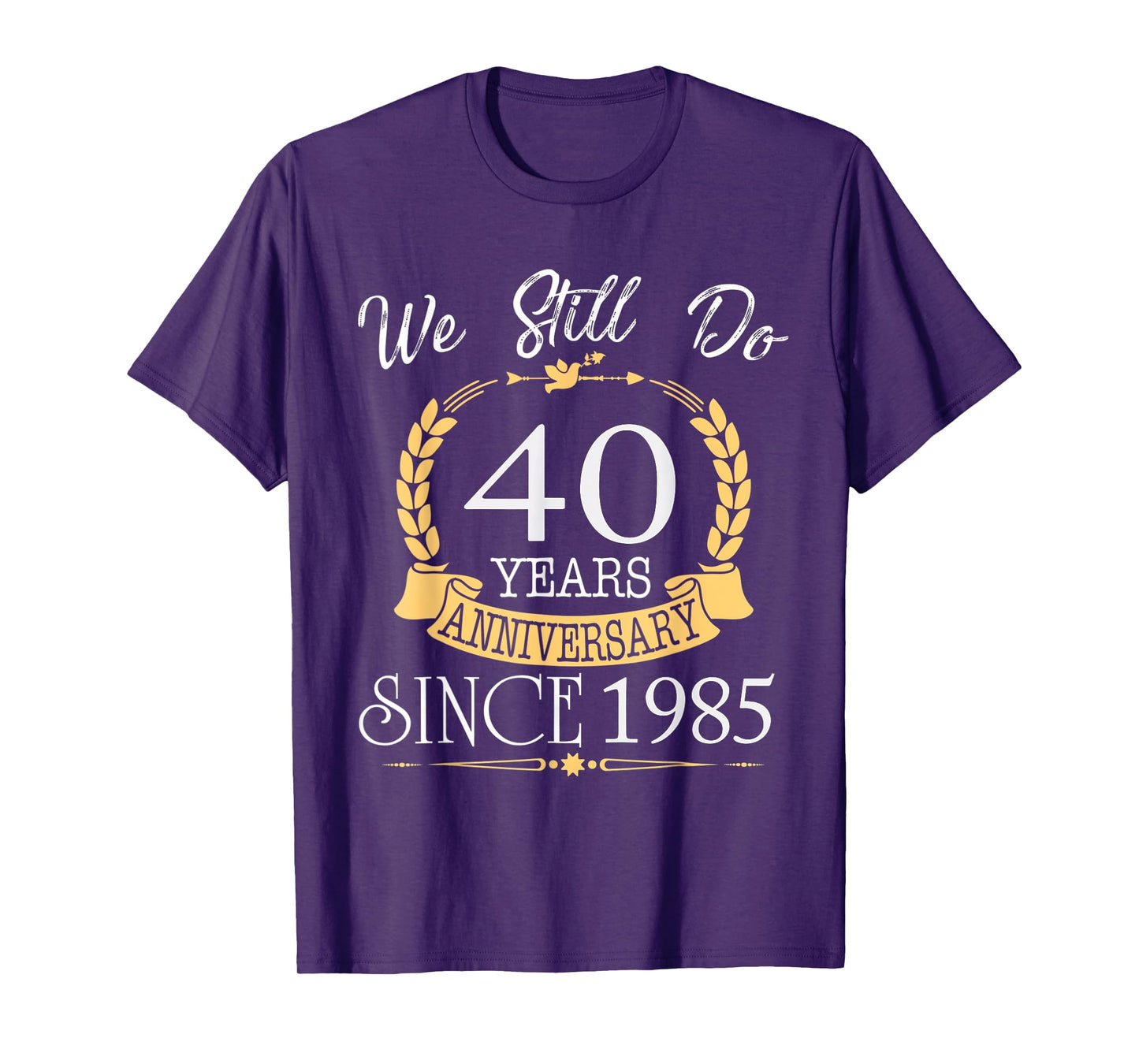 We Still Do 40 Years Since 1985 40th Wedding Anniversary T-Shirt