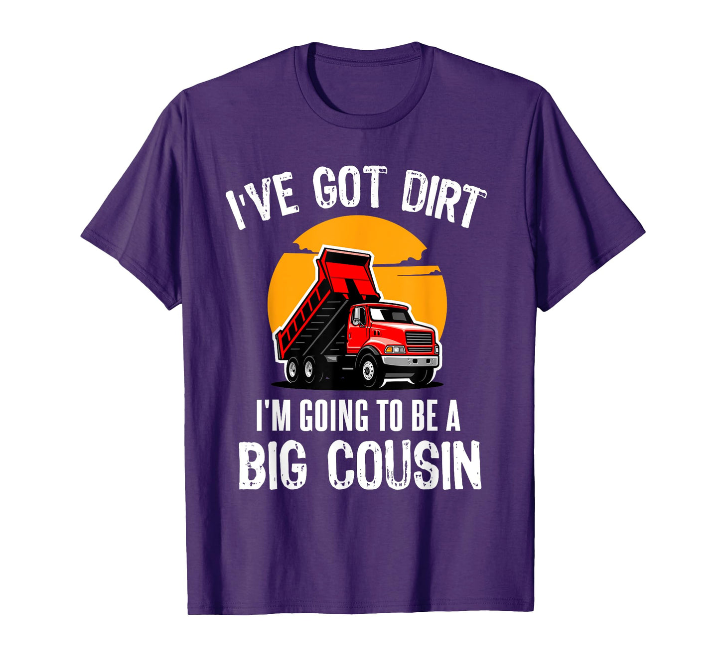 I've Got Dirt I'm Going to Be A Big Cousin Truck Kids T-Shirt