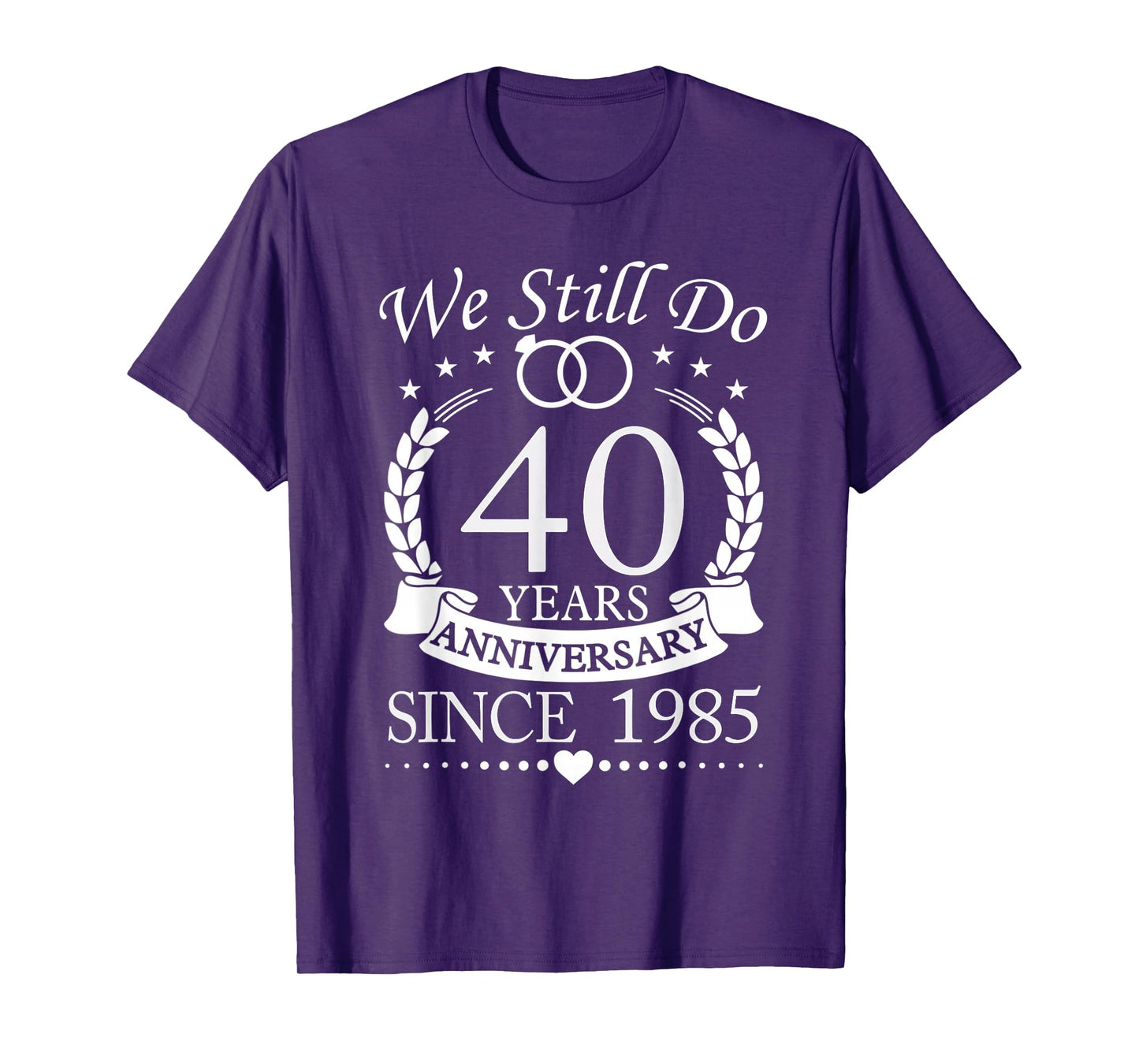 We Still Do 40 Years Since 1985 40th Wedding Anniversary T-Shirt