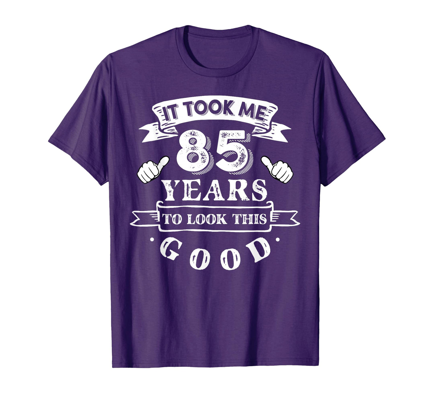 It Took Me 85 Years To Look This Good 85th Birthday T-Shirt