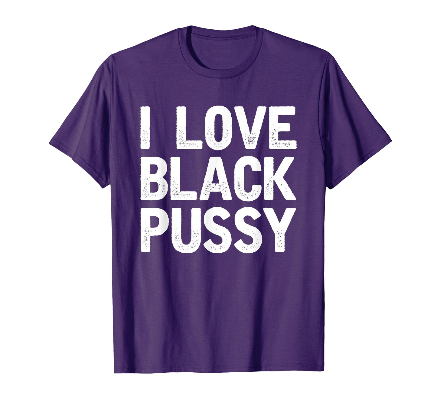 I Love Black Pussy Funny Adult Sarcastic Saying T-Shirt