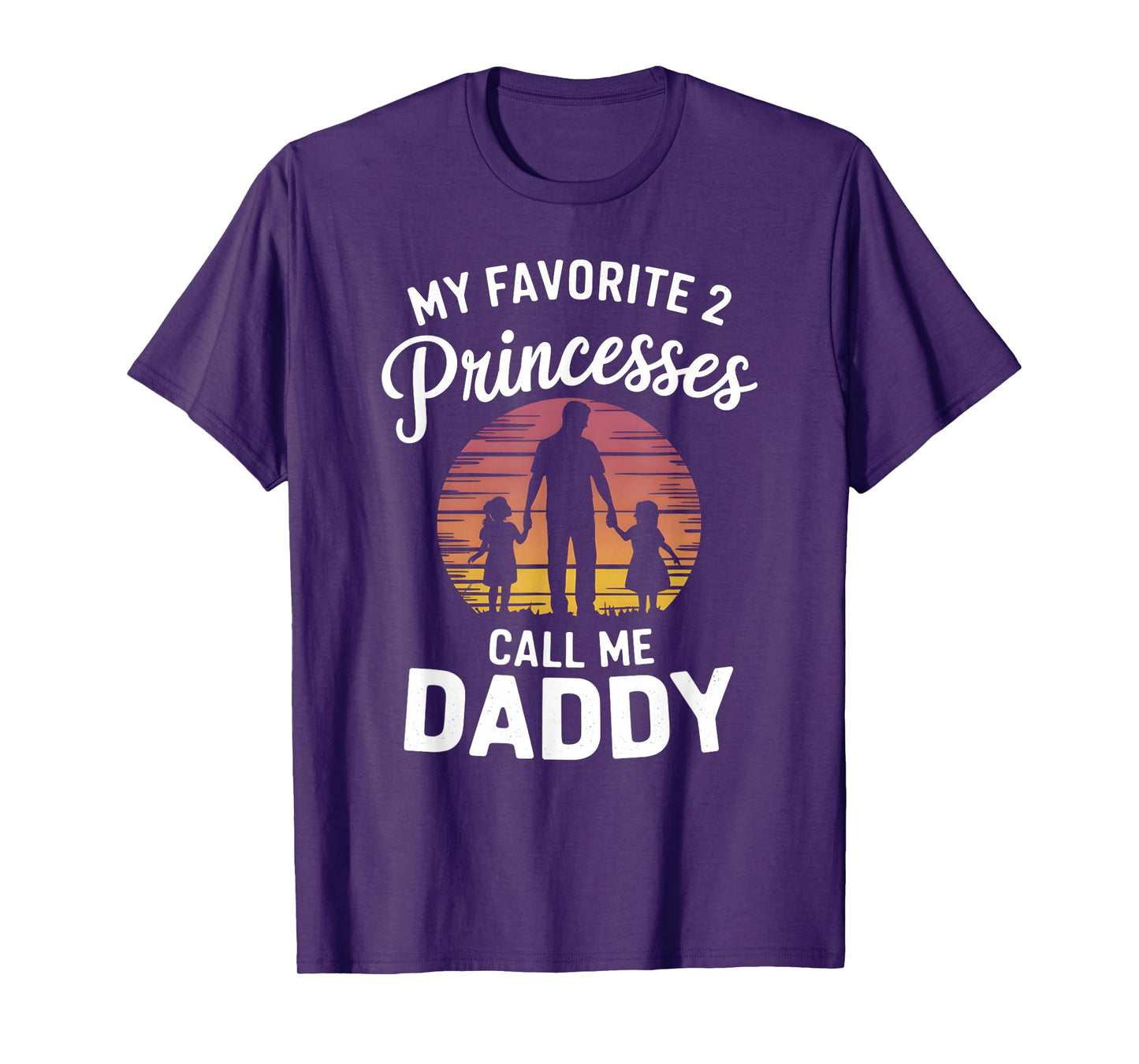 My Favorite 2 Princesses Call Me Daddy Fathers Day Dad T-Shirt