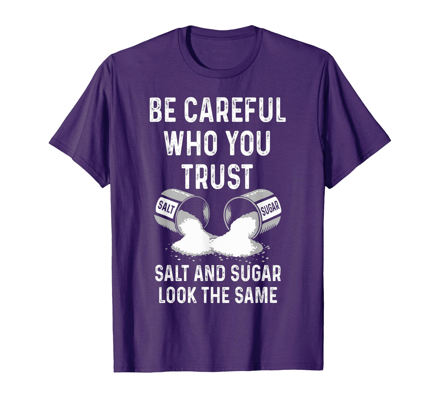 I Am Careful With Who I Trust Salt Sugar Look The Same Funny T-Shirt