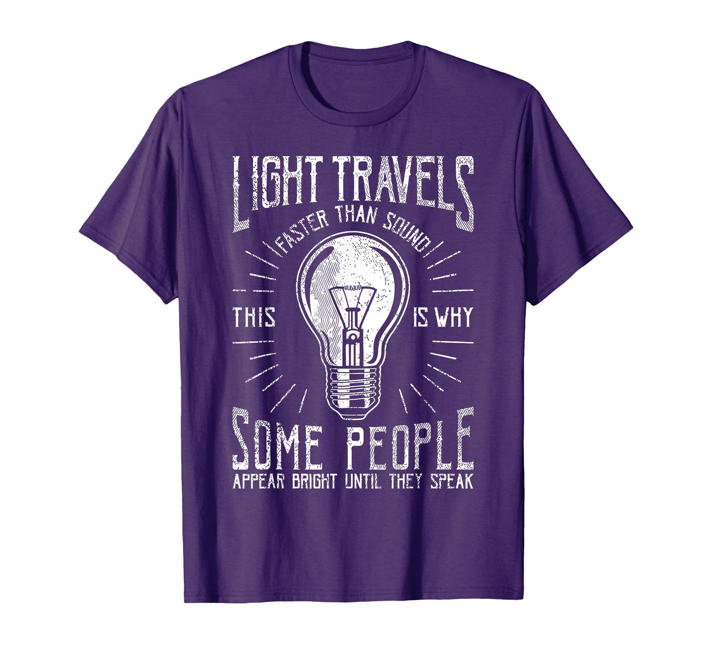 Light Travels Faster Than Sound Funny Science Humorous T-Shirt