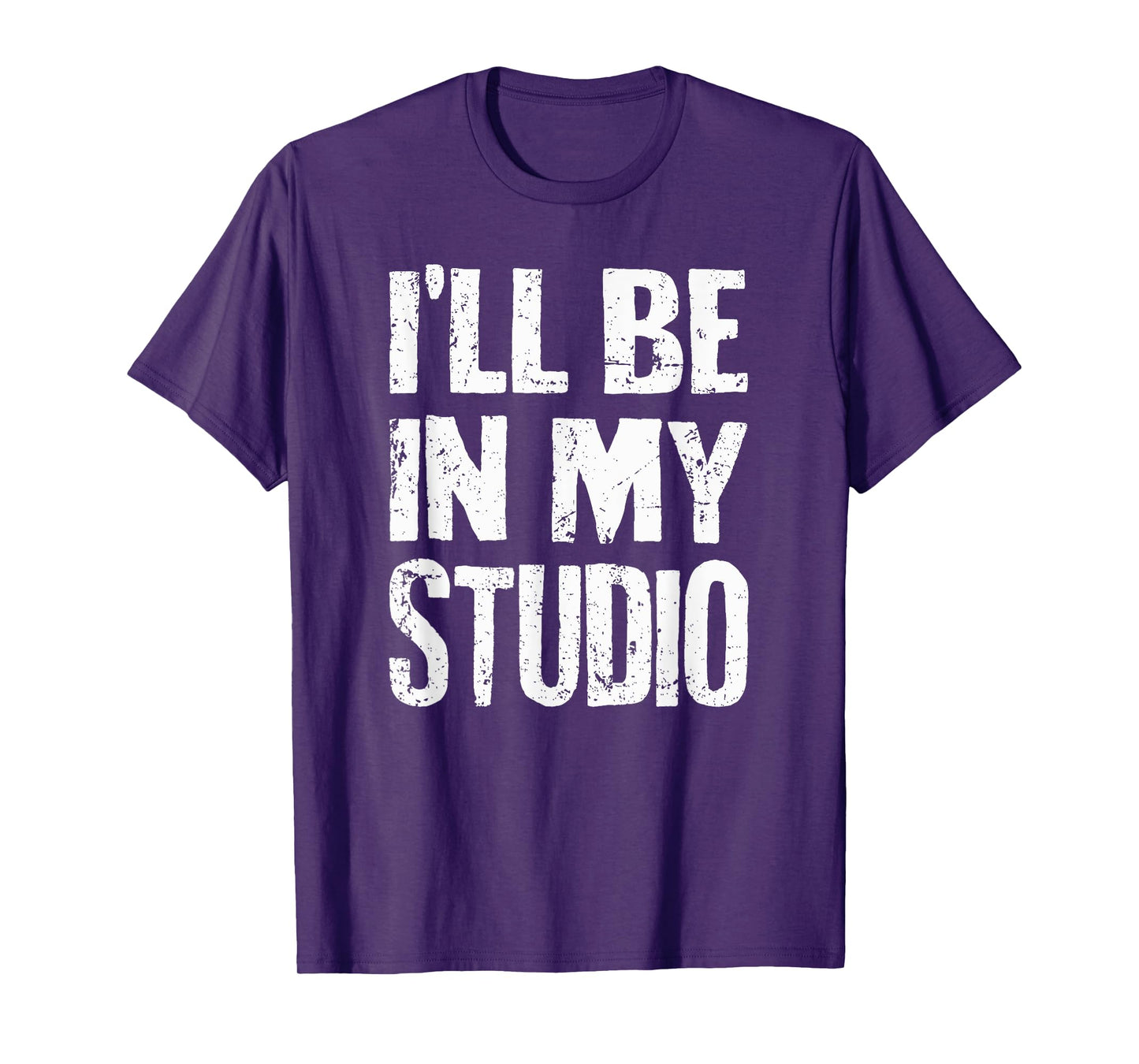 I'll Be In My Studio Sarcastic Joke Quote T-Shirt