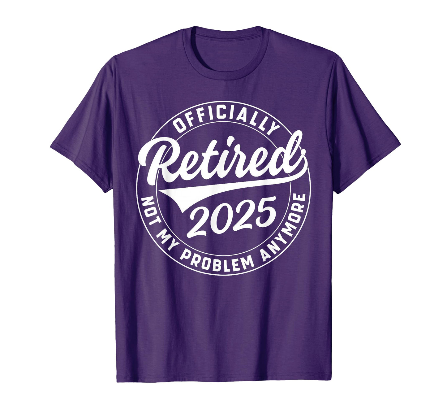 Officially Retired 2025 Not My Problem Anymore Retirement T-Shirt