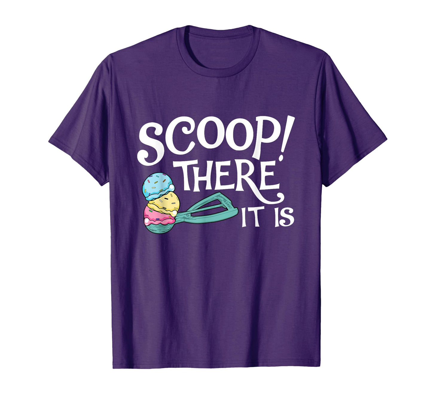 Scoop There It Is - Ice Cream Lover Gelato Sweet Tooth T-Shirt