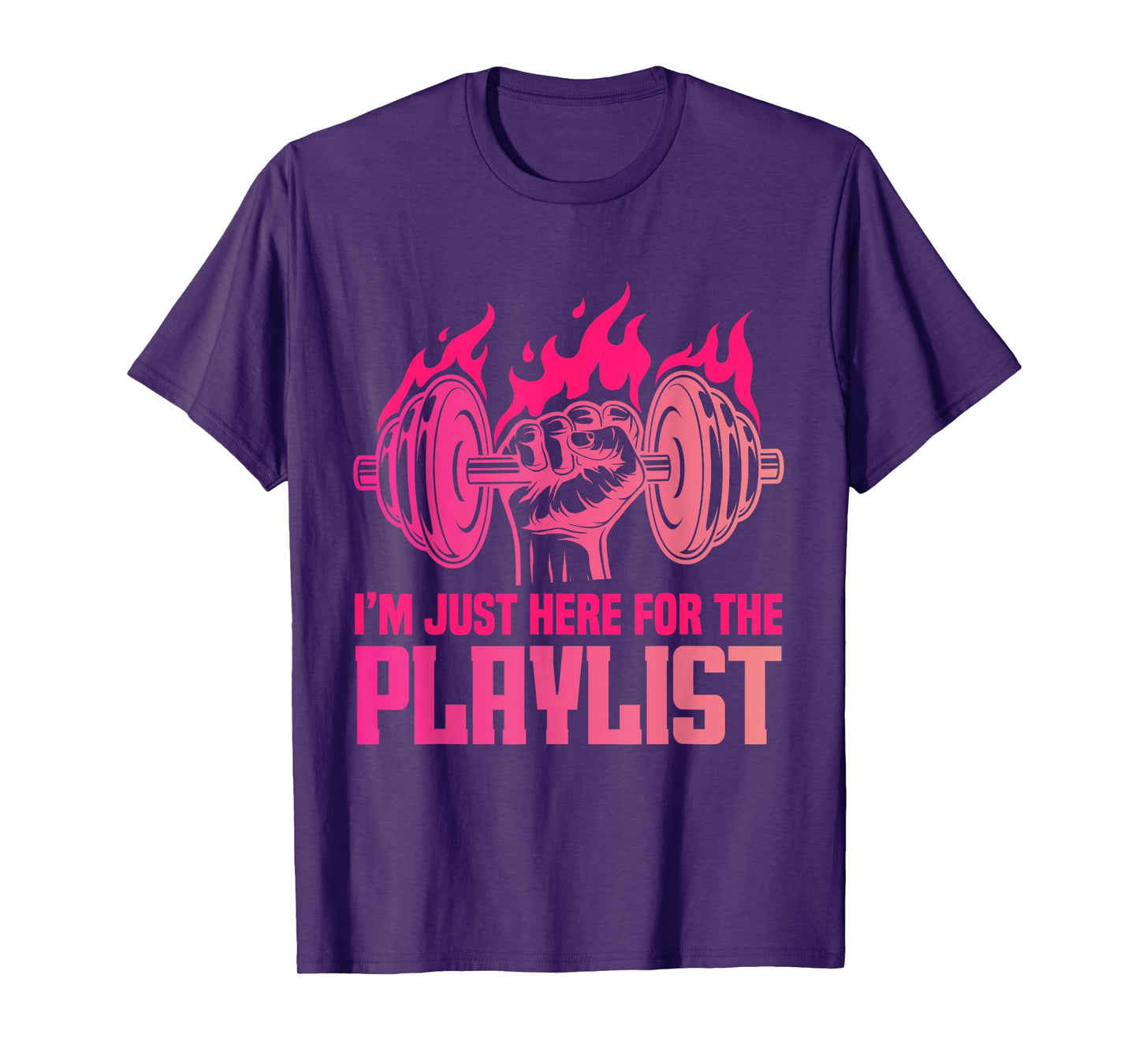 Fitness Workout Women I'm Just Here For The Playlist T-Shirt