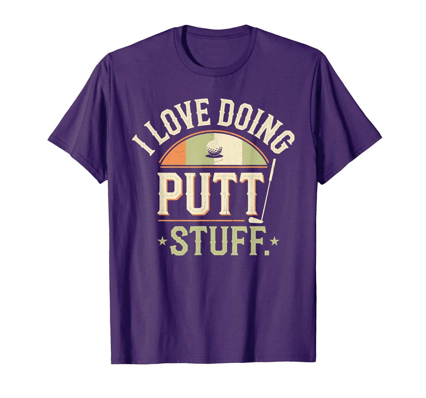 I Love Doing Putt Stuff golfing love golf Funny Golf lovers T-Shirt