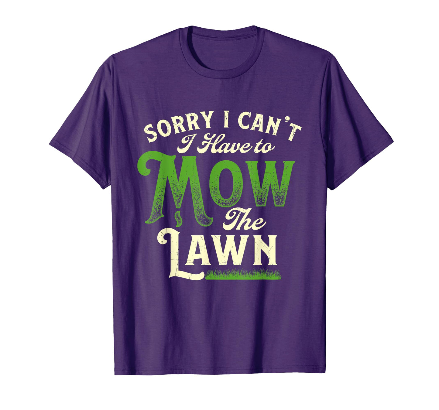 Sorry I Can't I Have to Mow the Lawn - Gardener Lawn Mower T-Shirt