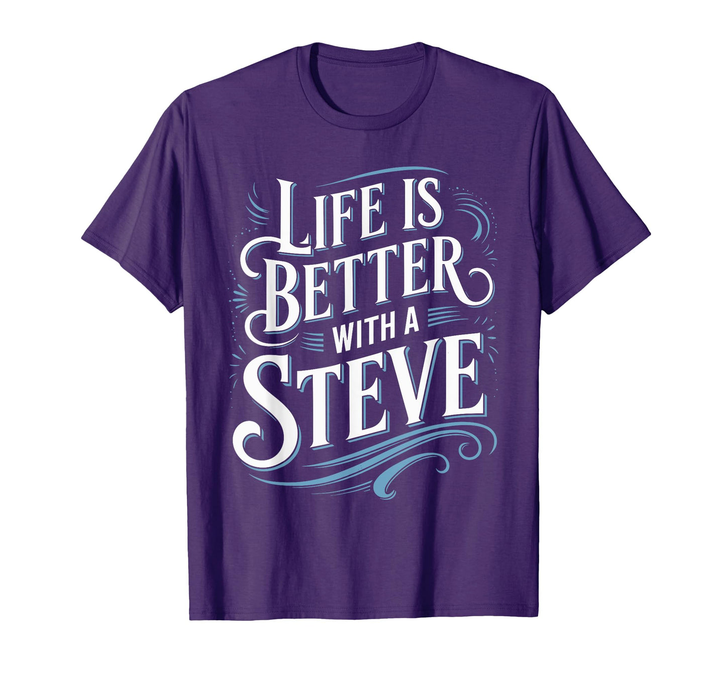 Life Is Better With A STEVE T-Shirt Name STEVE T-Shirt