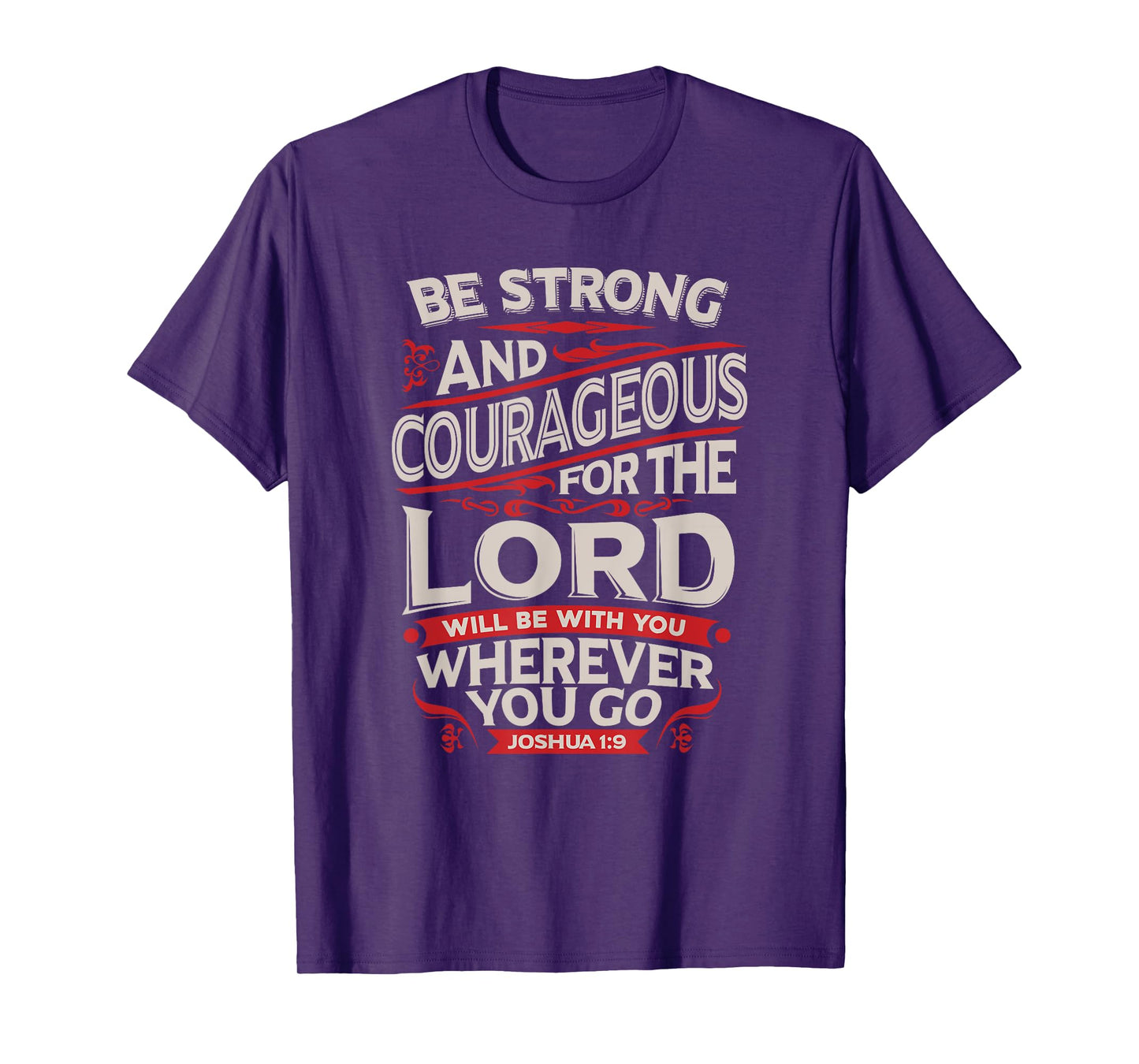 Be Strong And Courageous - Joshua 1:9 - Christian T-Shirt T-Shirt