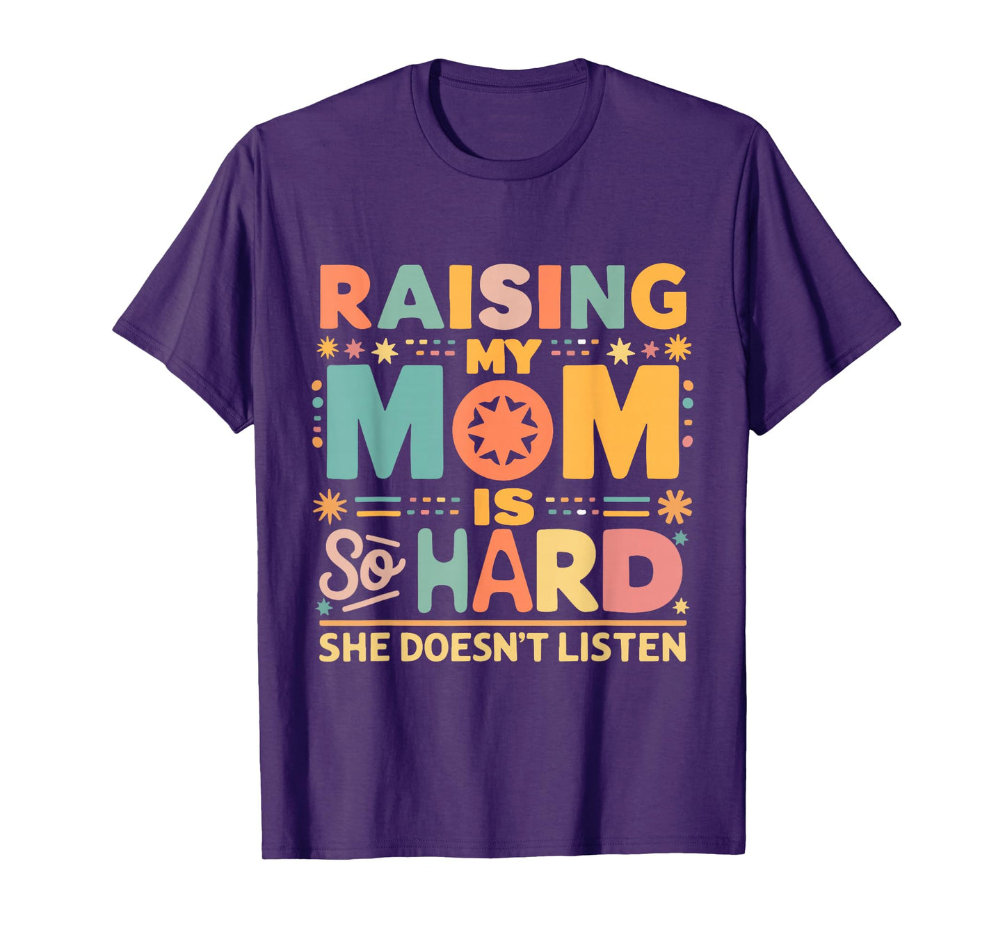 Raising My Mom Is So Hard She Doesn't Listen T-Shirt