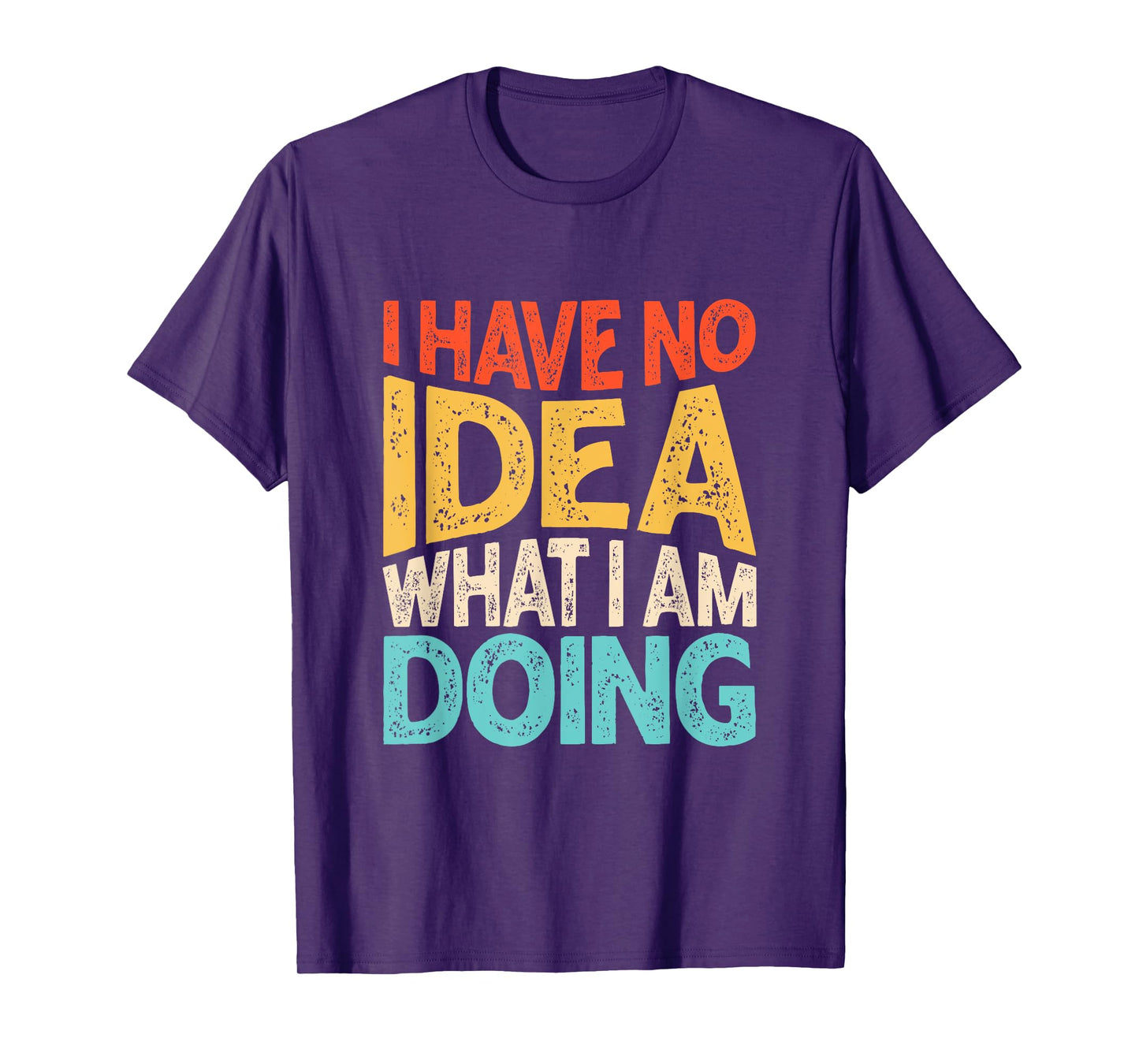 Funny Saying I Have No Idea What I'm Doing For Women Men Kid T-Shirt