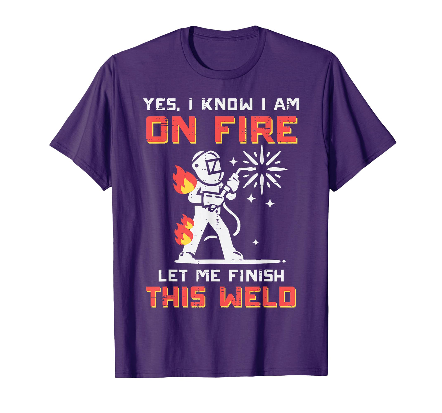 Welder Im On Fire Let Me Finish Weld Funny Men Women Kids T-Shirt