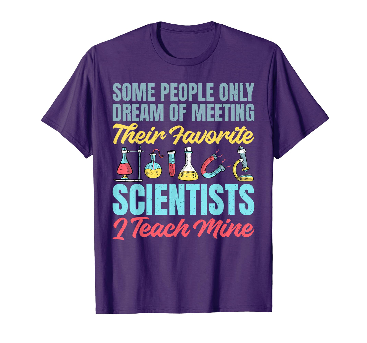 I teach my favorite Scientists Science Teacher T-Shirt