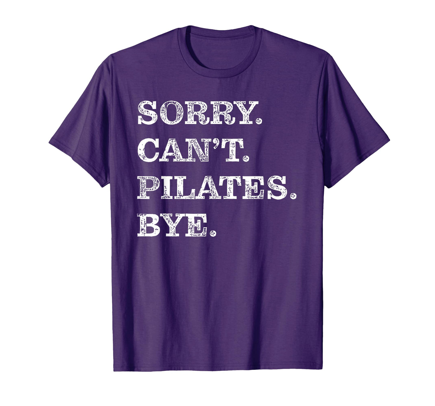 Sorry Can't Pilates Bye - Funny T-Shirt