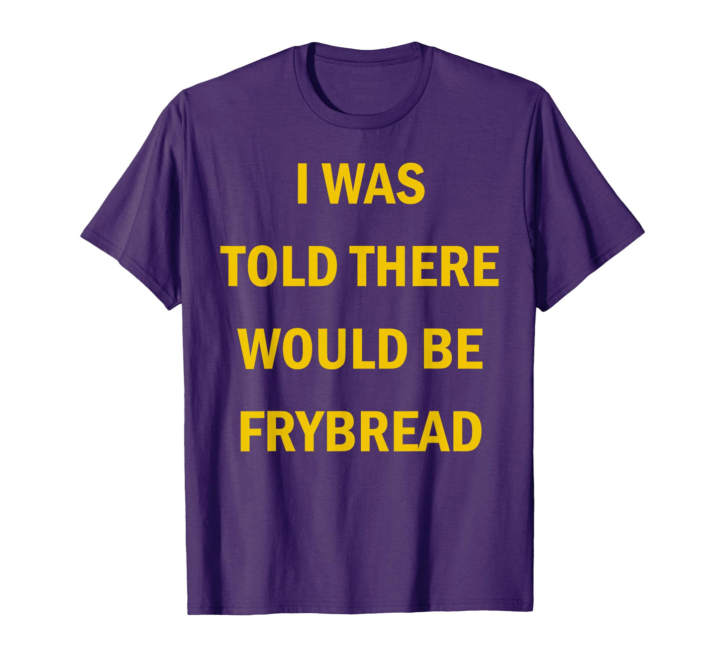 I Was Told There Would Be Frybread Native American T-Shirt