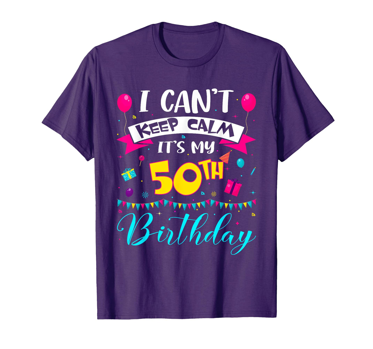 I Can't Keep Calm It's My 50th Birthday 50 Year Old Gifts T-Shirt