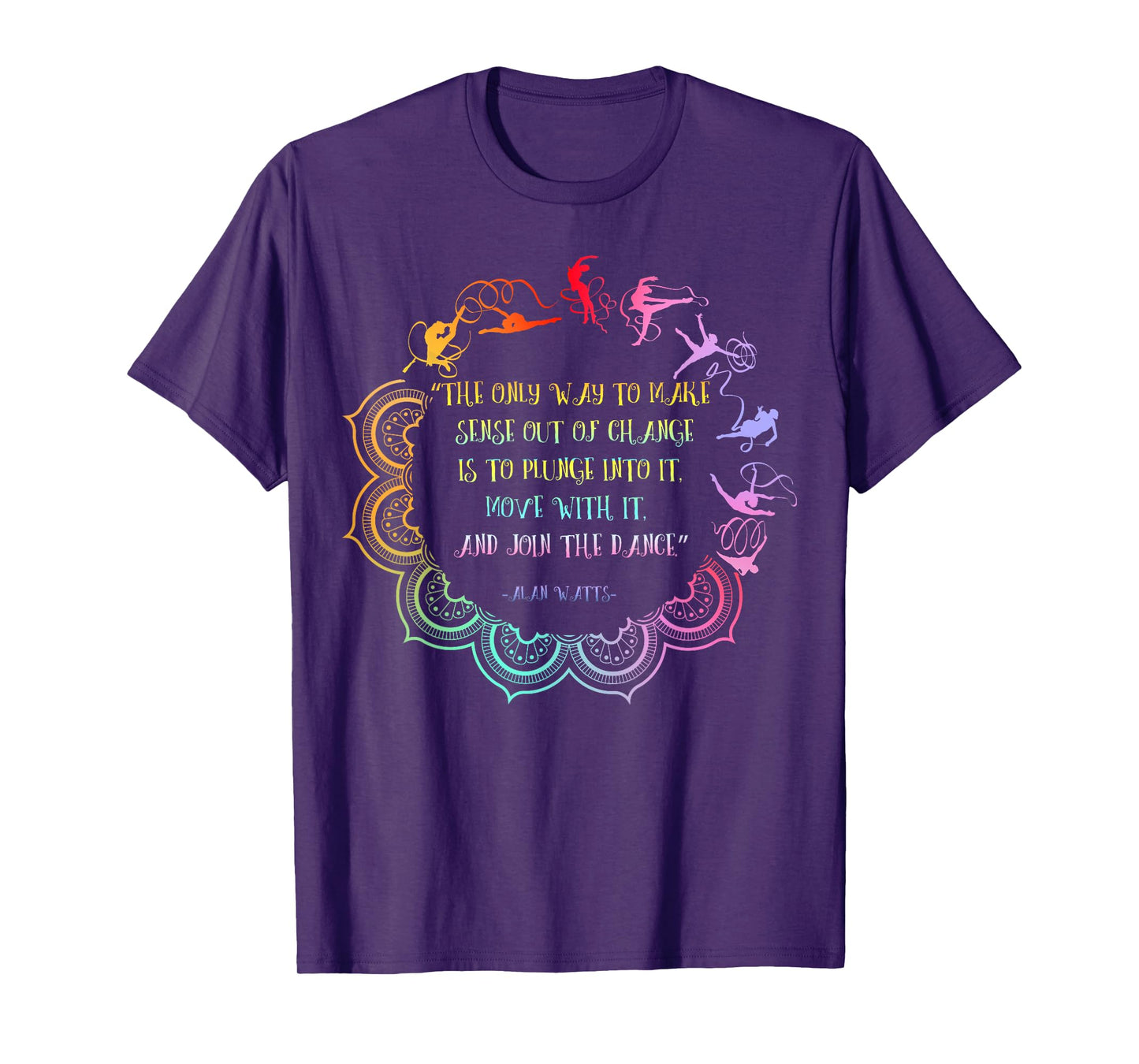 Alan Watts Embrace Change Dance Philosophy Quote T-Shirt