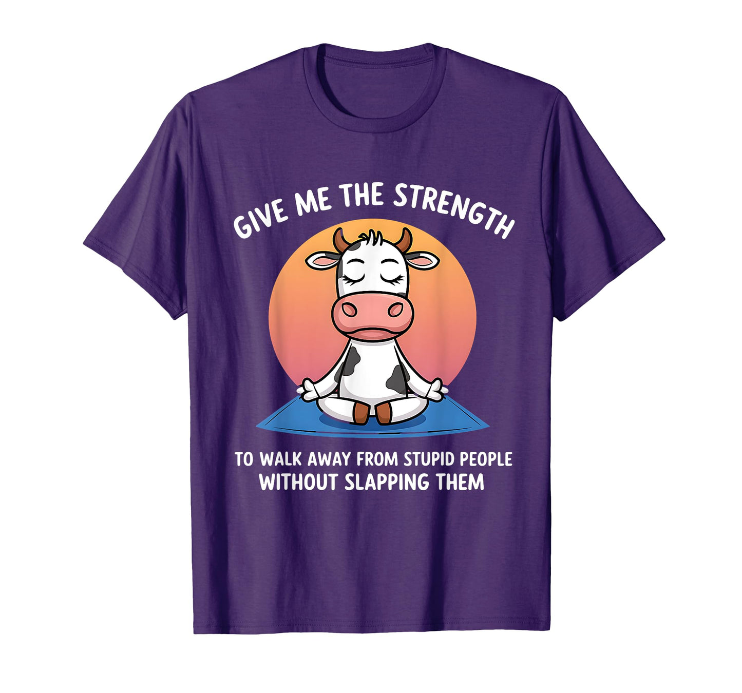 Cow Give Me The Strength To Walk Away From Stupid People T-Shirt