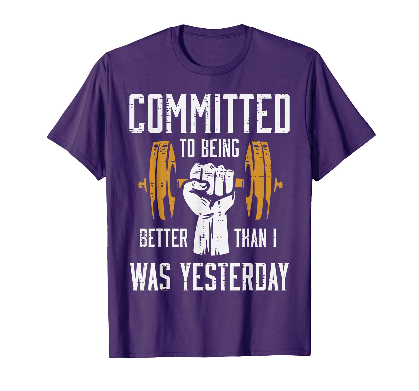 Gym Committed To Better Than Yesterday Workout Men Women T-Shirt