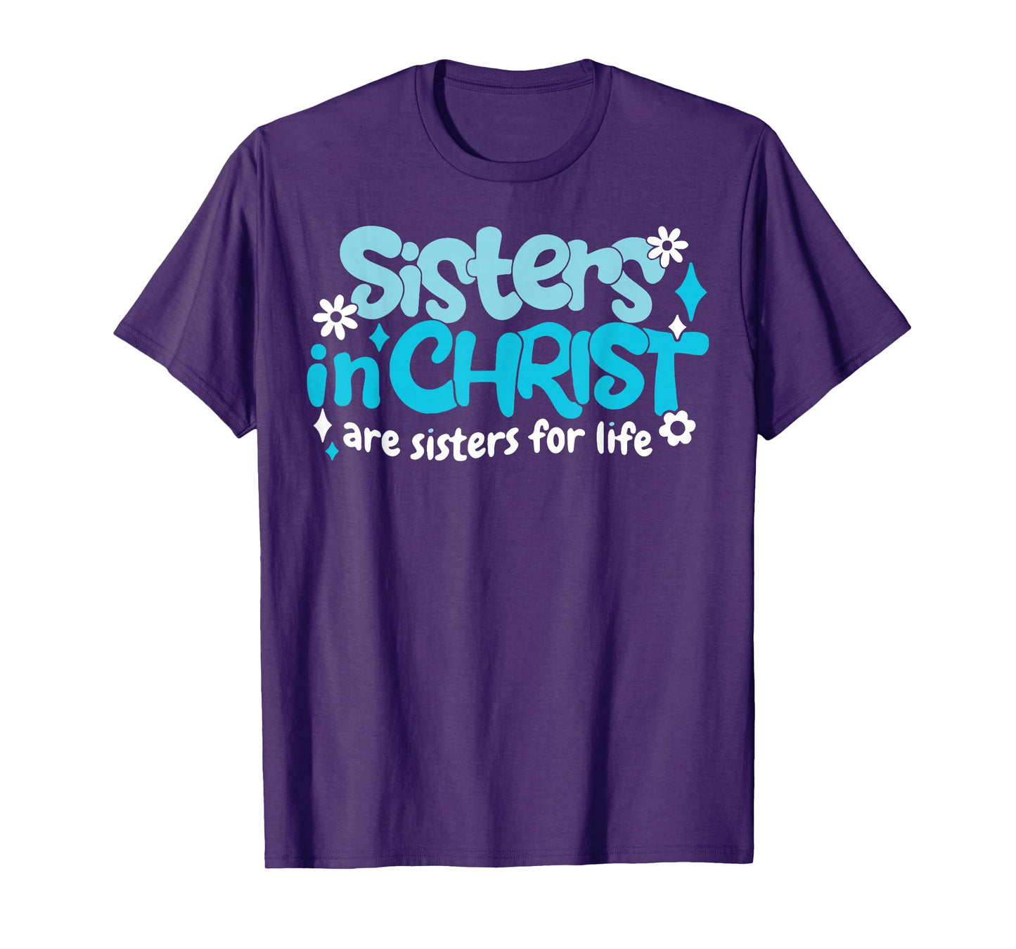 Sisters In Christ Are Sisters For Life T-Shirt