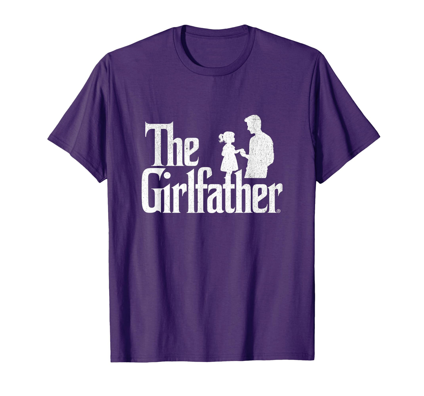 The Girlfather Funny Dad Of Girls Father's Day Daddy Papa T-Shirt