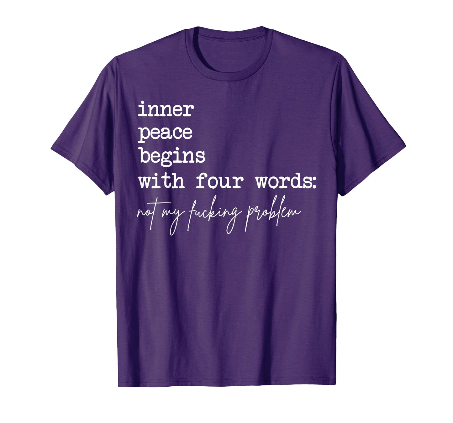 Inner Peace Begins With Four Words Not My Fucking Problem T-Shirt