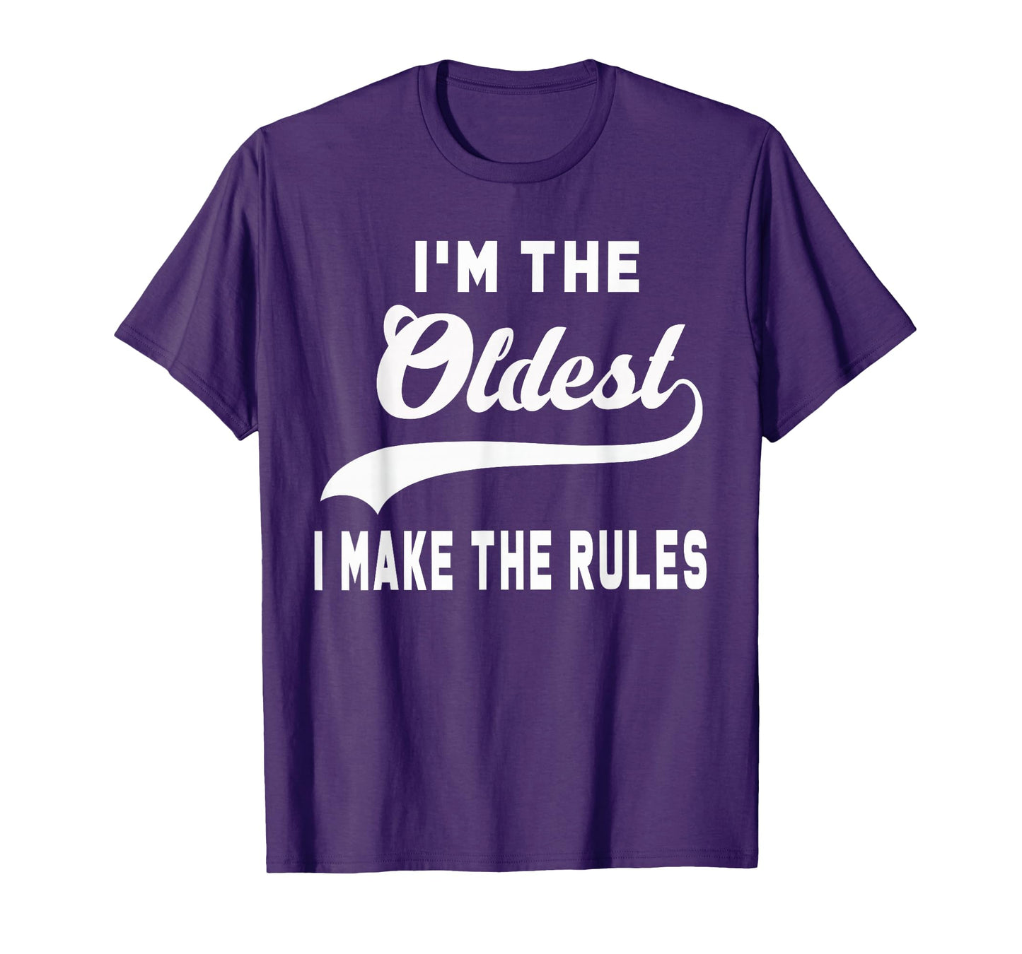 I'm the oldest I make the rules T-Shirt