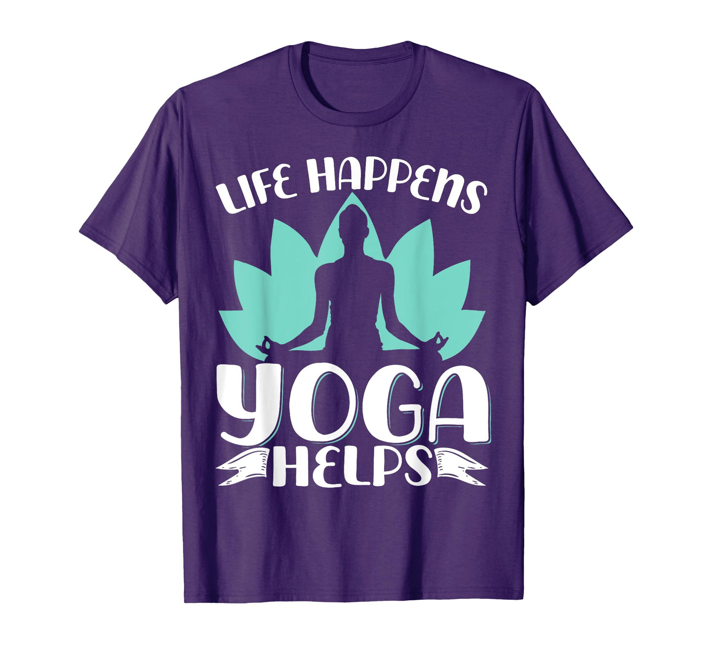 Life Happens Yoga Helps T-Shirt