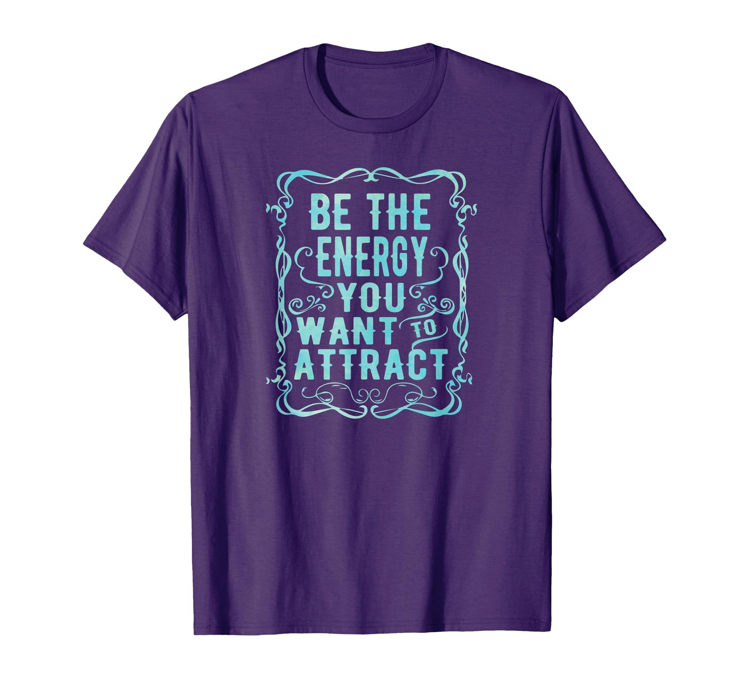 Inspirational Yoga Be The Energy You Want to Attract T-Shirt