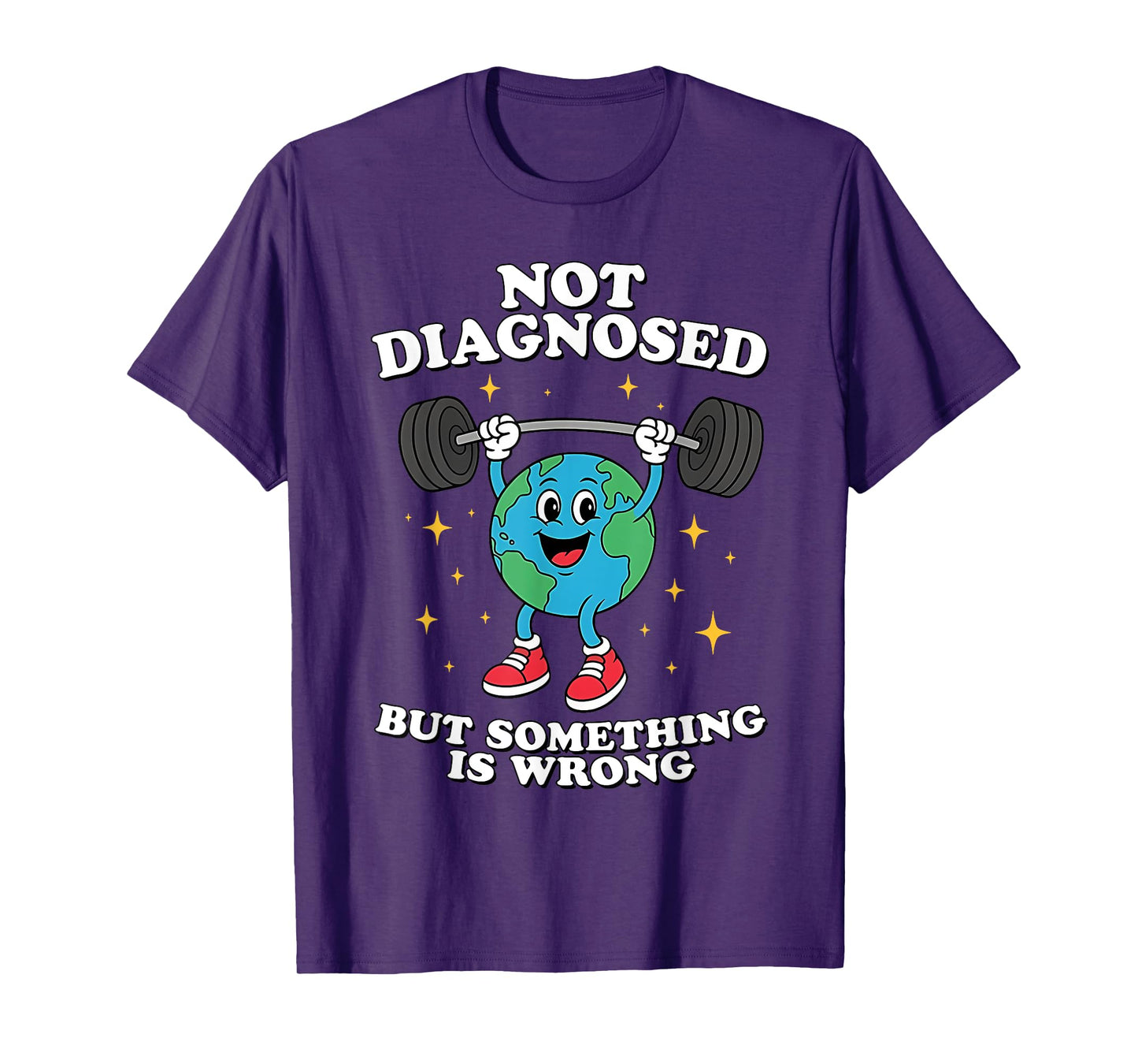 Not Diagnosed But Something Is Wrong Mental Health Earth T-Shirt