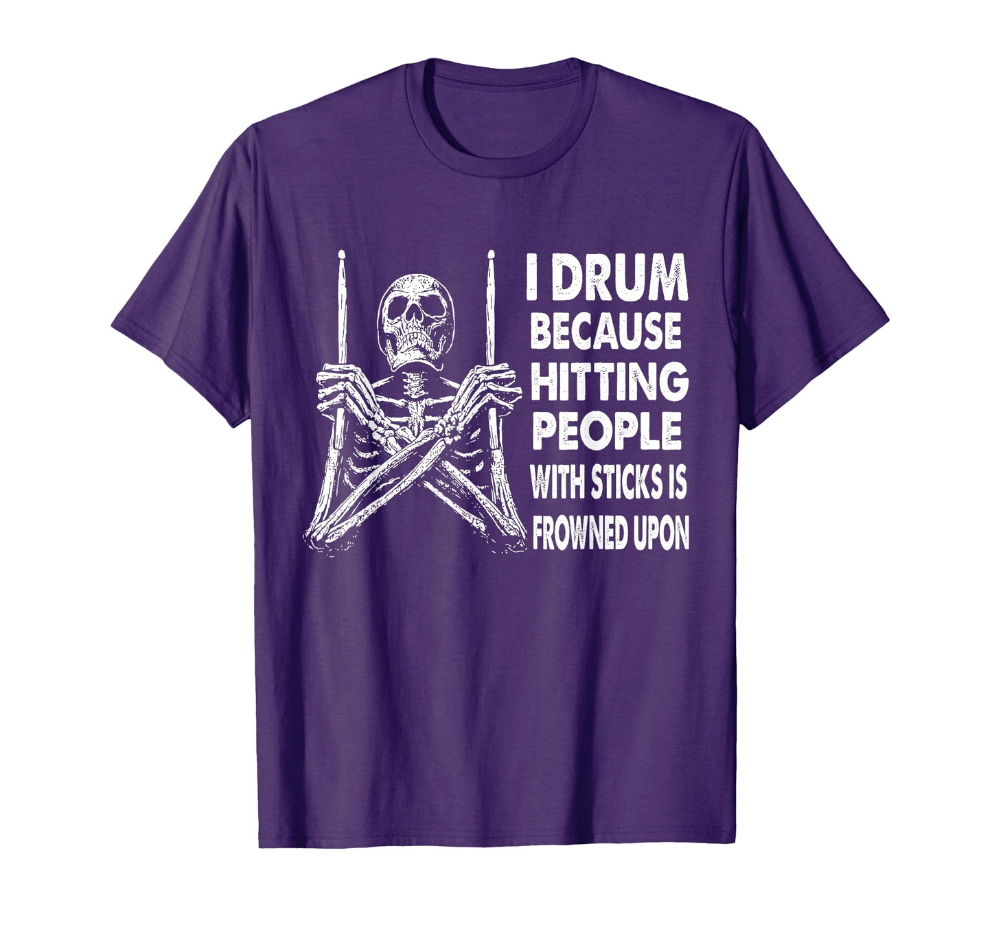 I Drum Because Hitting People With Sticks Is Frowned Upon T-Shirt