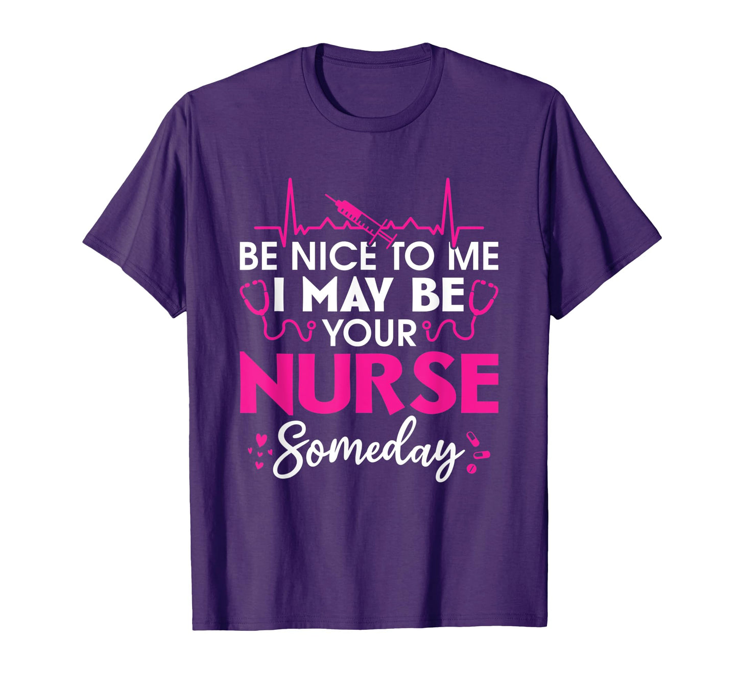 Hospital Nursing Be nice to me i may be your nurse someday T-Shirt