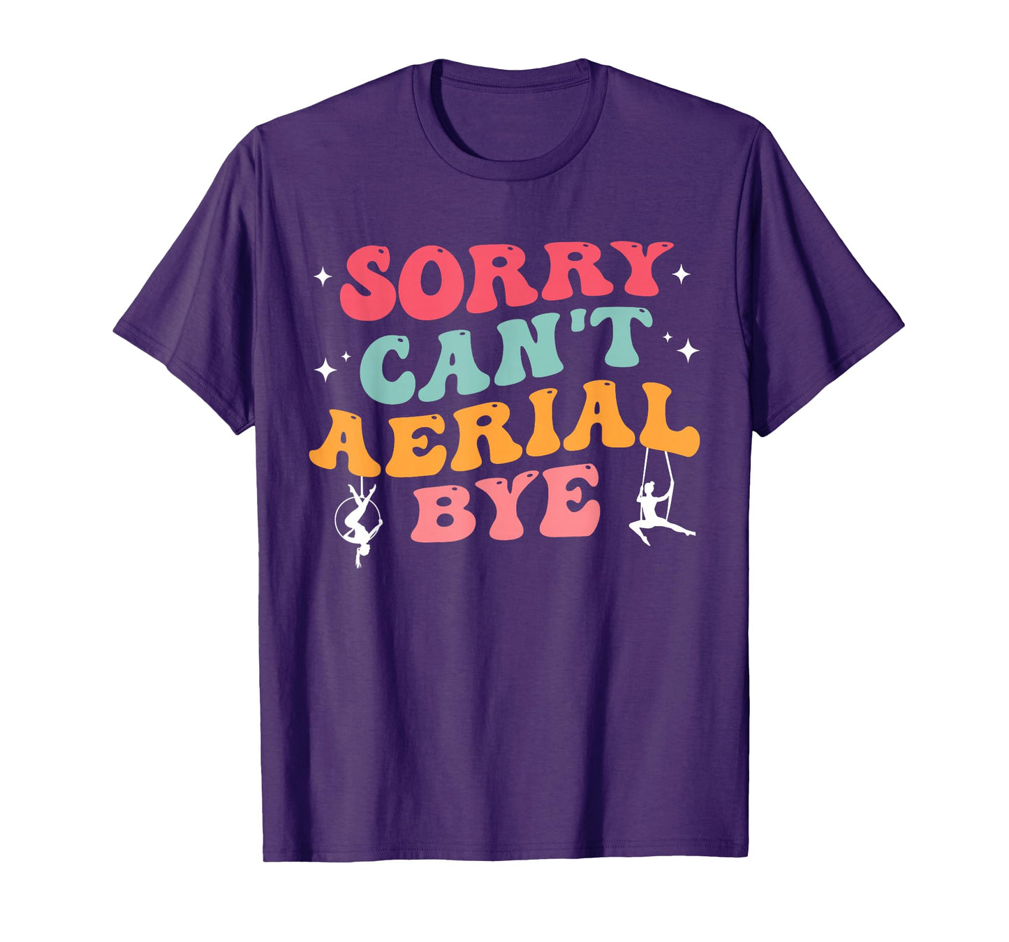 Funny Aerial Hoop Gifts Sorry Can't Aerial Bye Groovy Stars T-Shirt