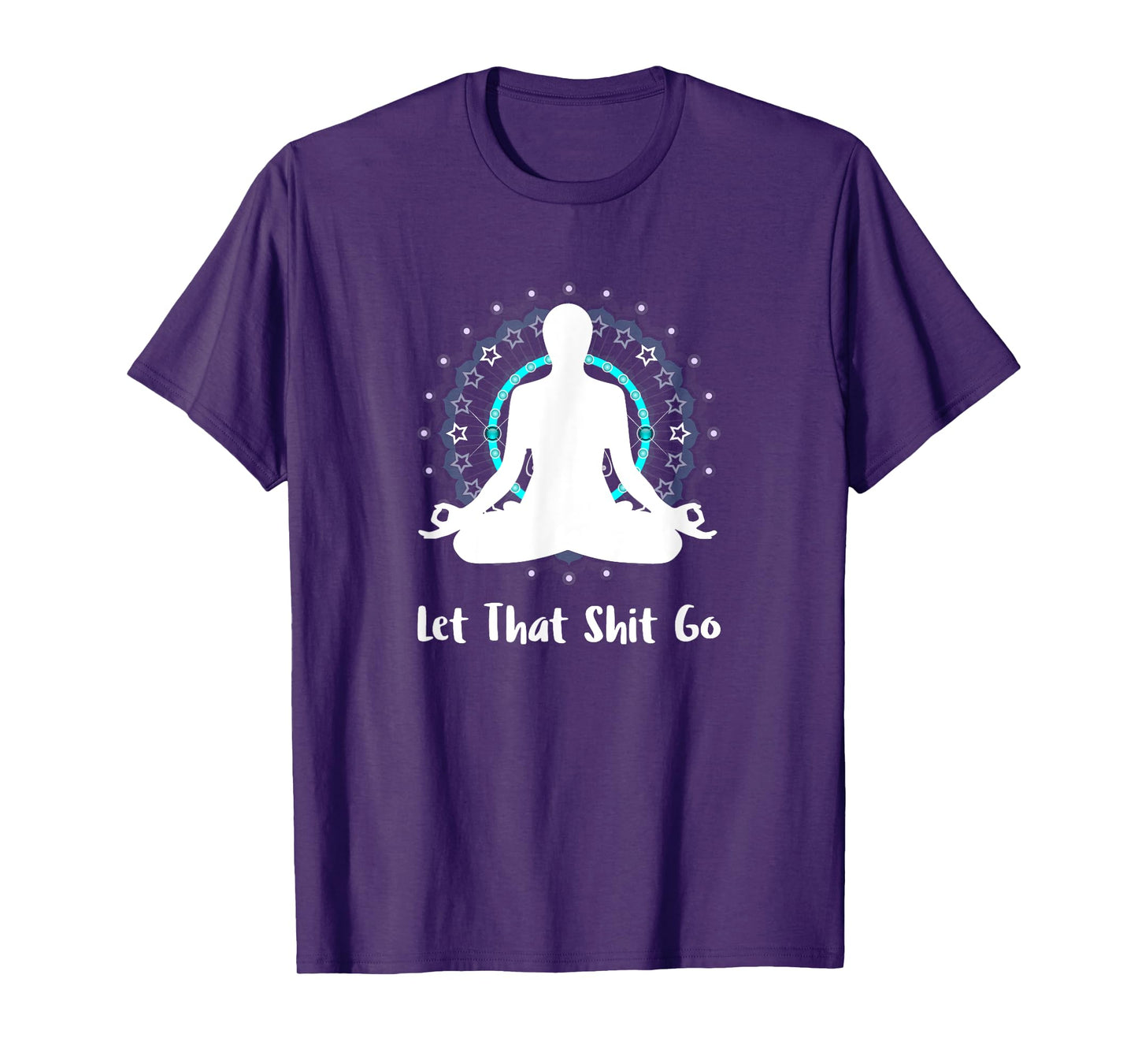 Let That Shit Go Namaste Zen Meditation Love Peace Happiness T-Shirt