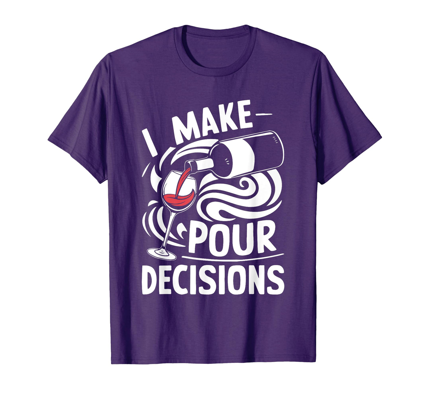 I Make Pour Decisions Shirt Funny Men Women Drinking Wine T-Shirt