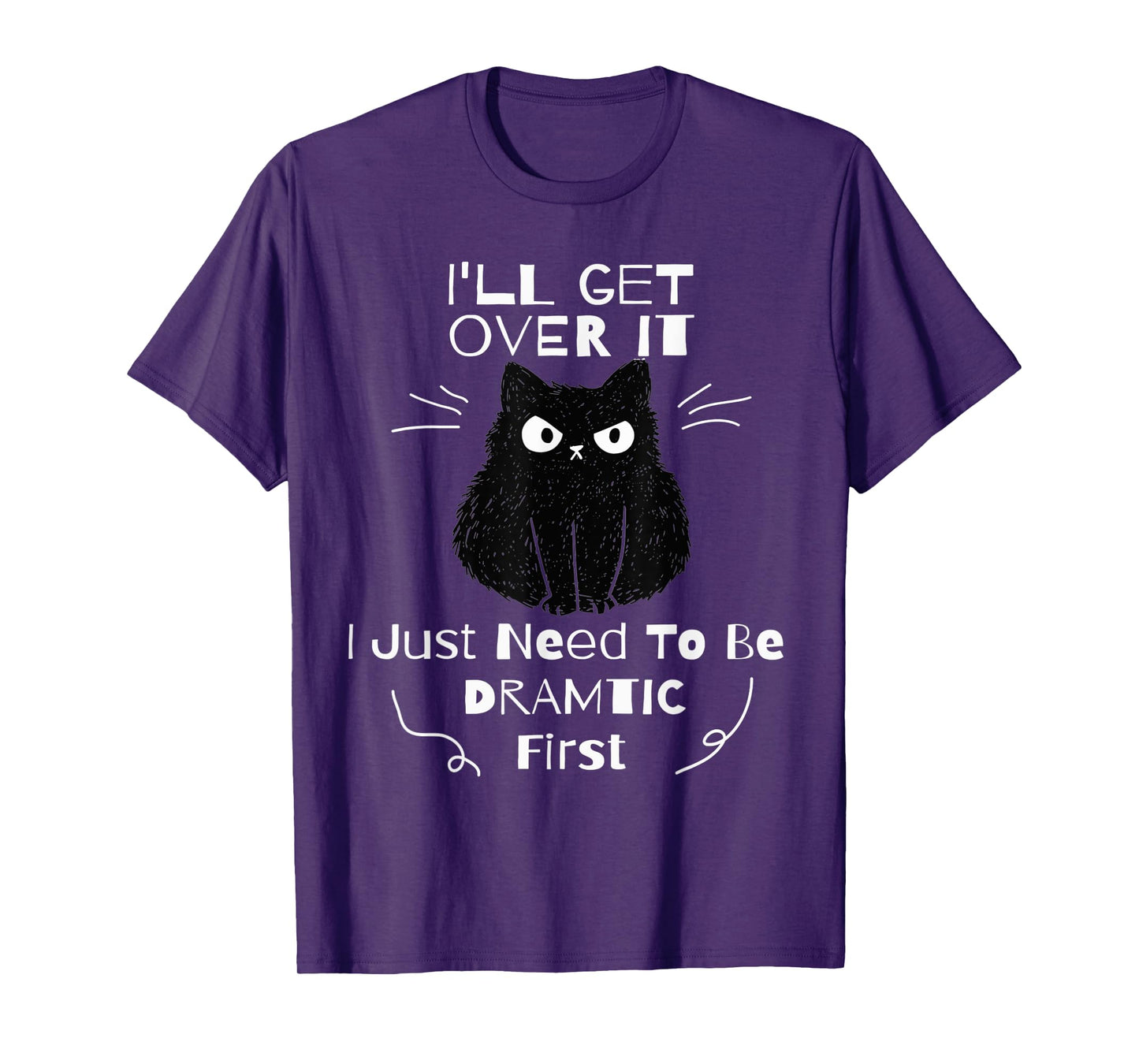 I'll Get Over It I Just Need To Be Dramatic First Black Cat T-Shirt for Men Women Kids