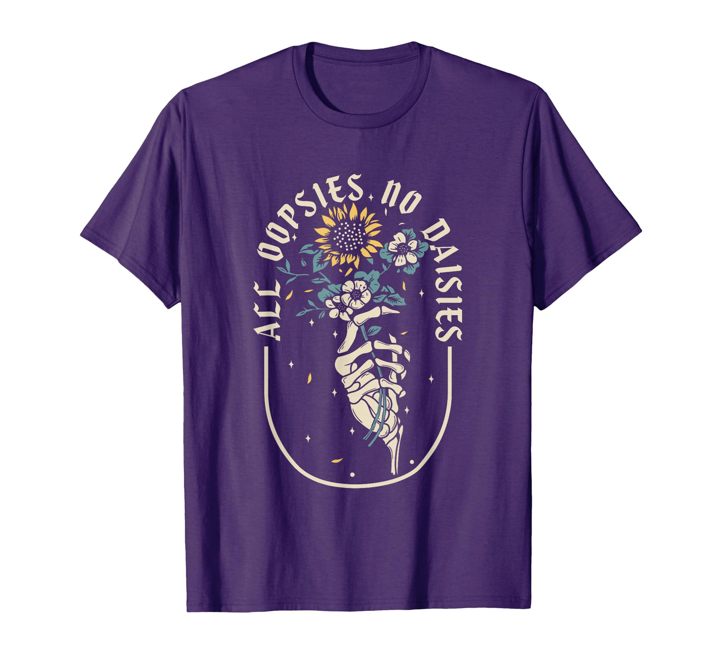 All Oopsies No Daisies Inspirational Sunflower Funny Quotes T-Shirt