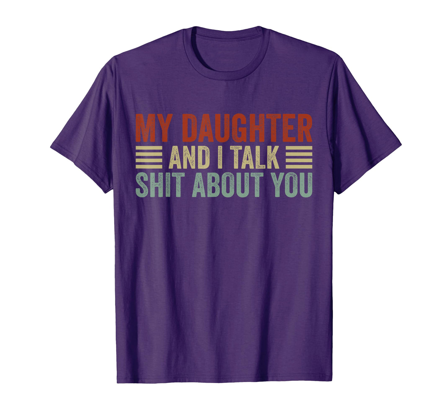 My Daughter and I Talk Shit About You Funny Tee For Mom Dad T-Shirt
