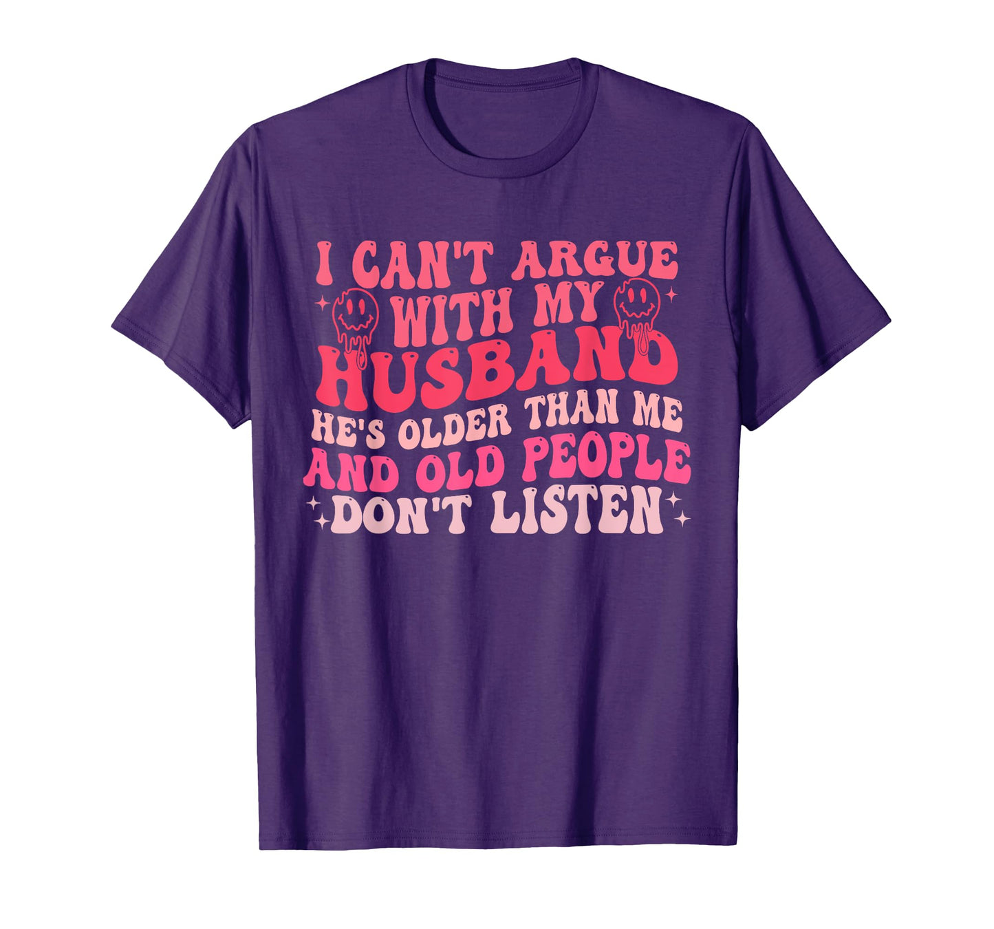 I Cant Argue With My Husband Hes Older Than Me & Old People T-Shirt