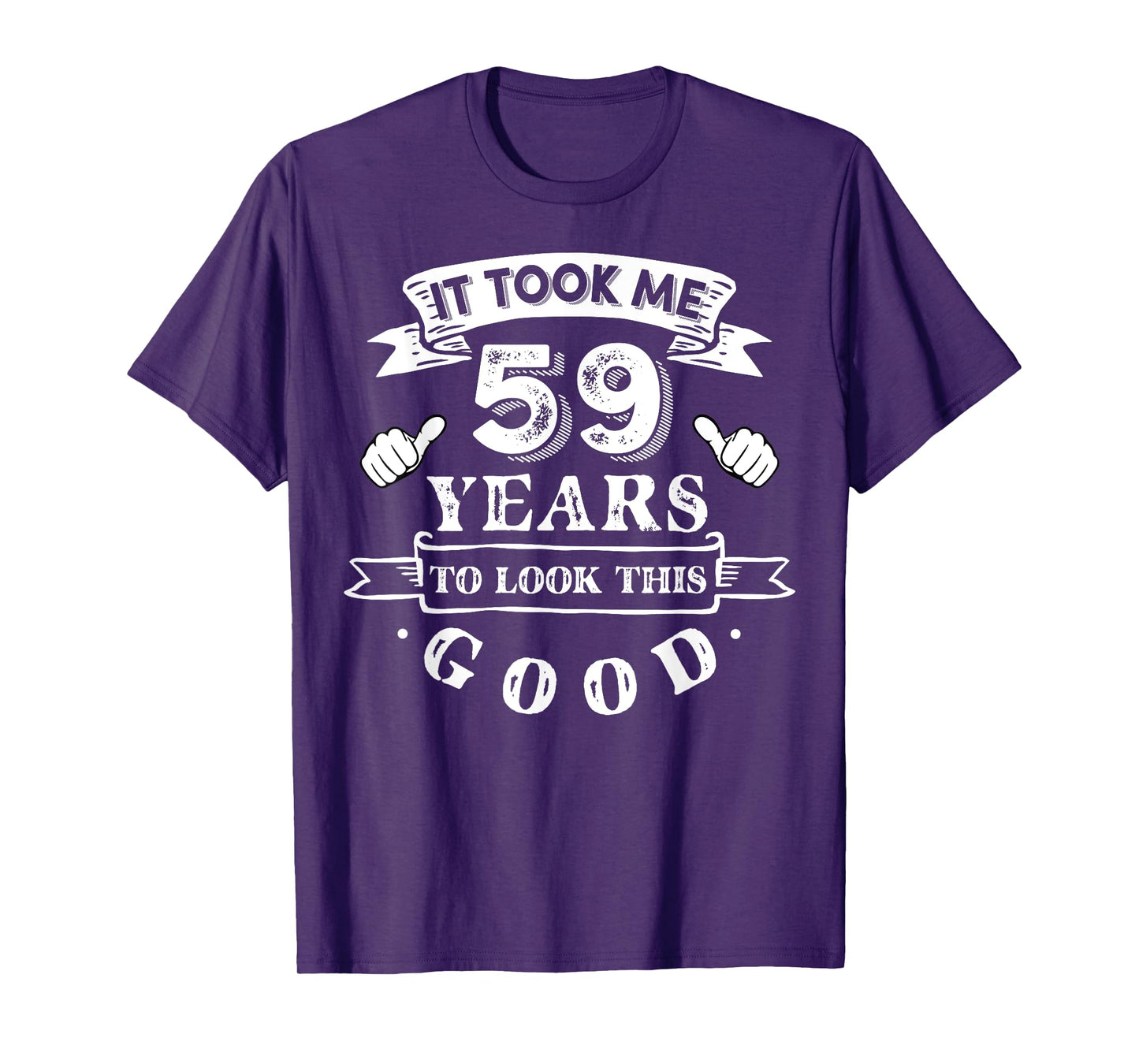 It Took Me 59 Years To Look This Good 59th Birthday T-Shirt