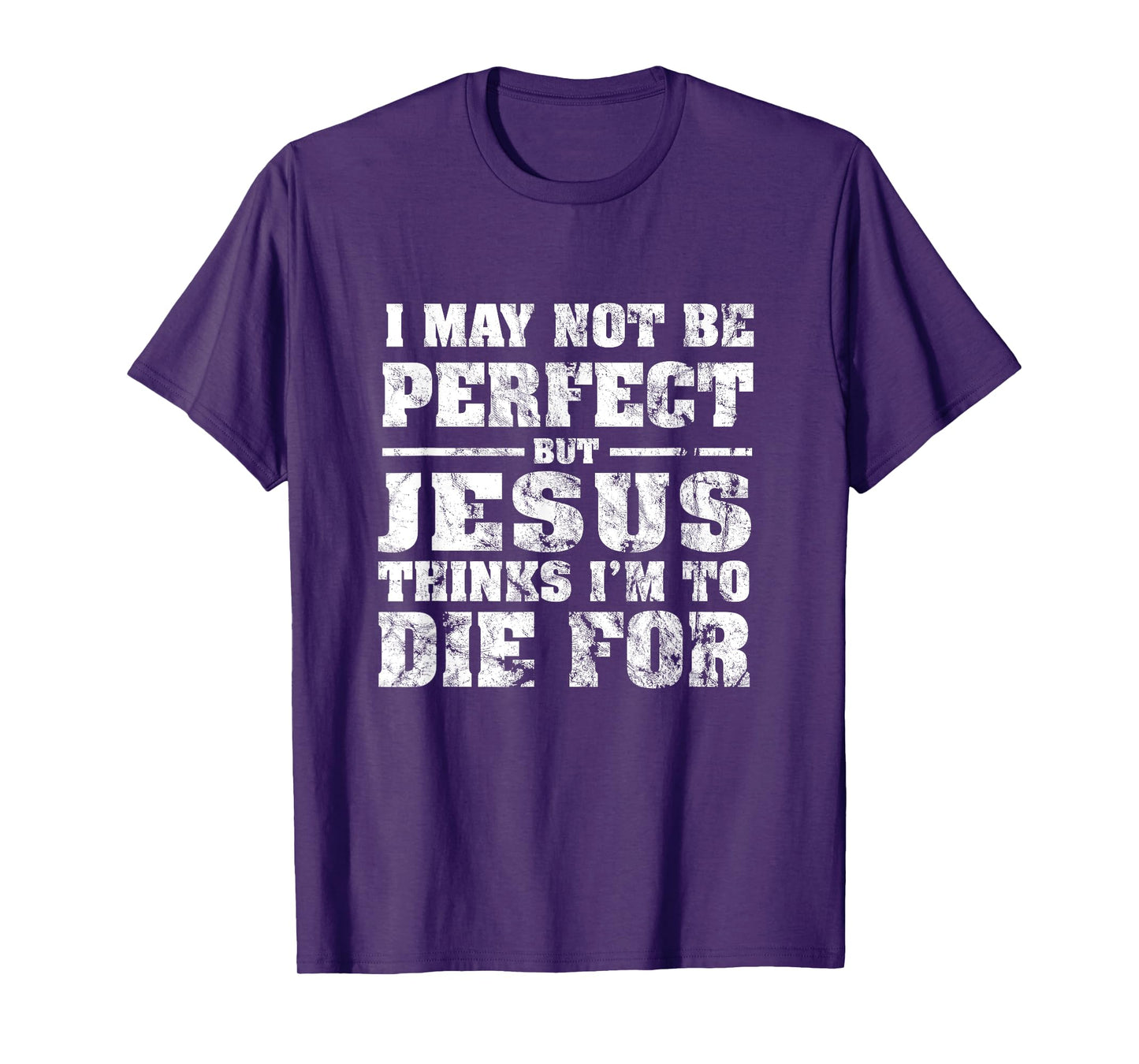 Not Perfect But Jesus Died for Me - Christian Jesus T-Shirt