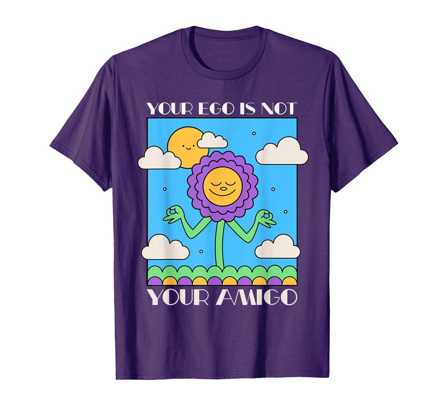 Your Ego is Not Your Amigo Positive Mindset Mediation T-Shirt