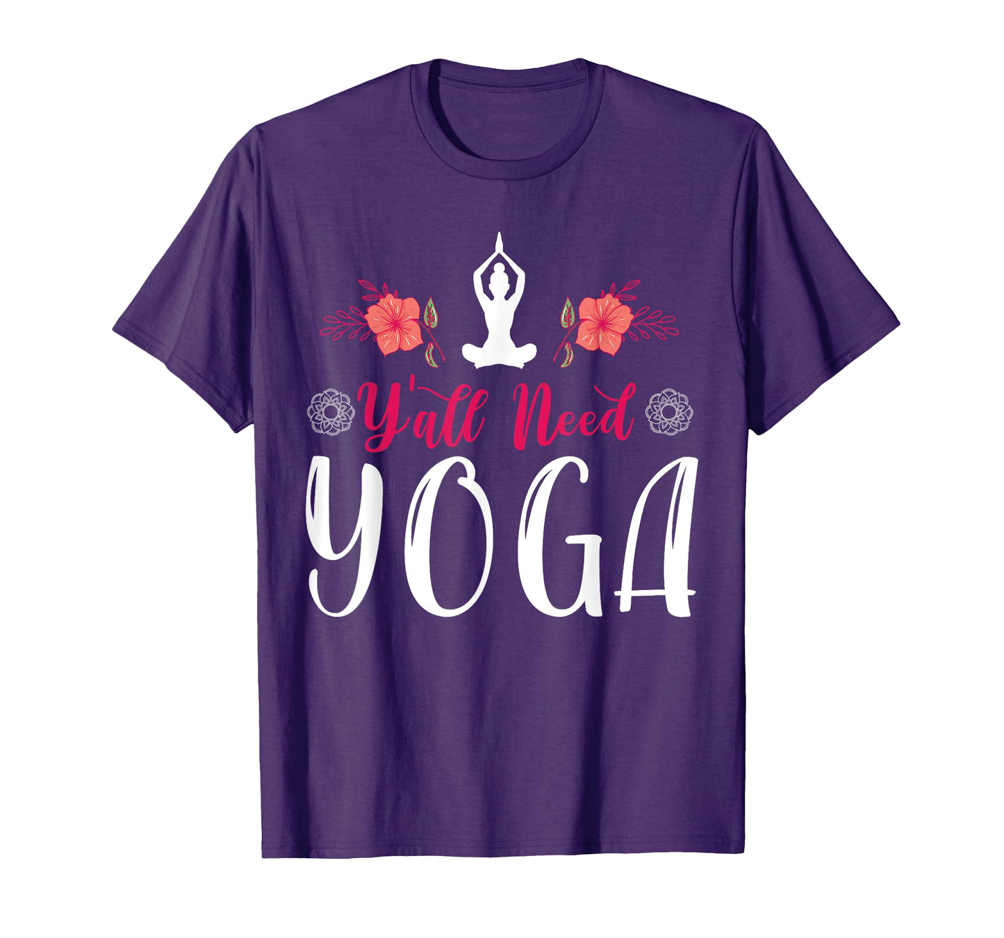 Y'all Need Yoga, Southern Meditation Quote Saying Gift T-Shirt