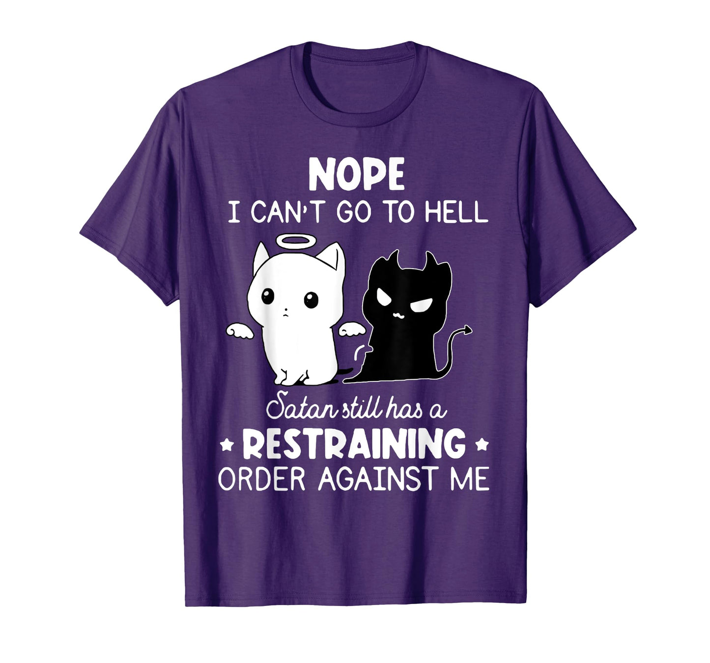 Nope I Can't Go To Hell Satan Still Has A Restraining Order T-Shirt